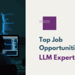 Top LLM Job Opportunities in 2024 - How to Get Prepared?