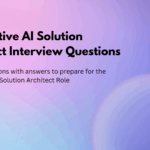 Generative AI Solution Architect Interview Questions
