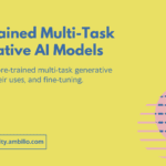 Learn about pre-trained multi-task generative AI models, their uses, and fine-tuning.