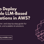 Deploying Scalable LLM-Based Applications in AWS